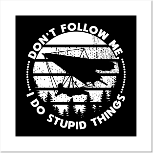 Hang Gliding don't follow me stupid things Posters and Art